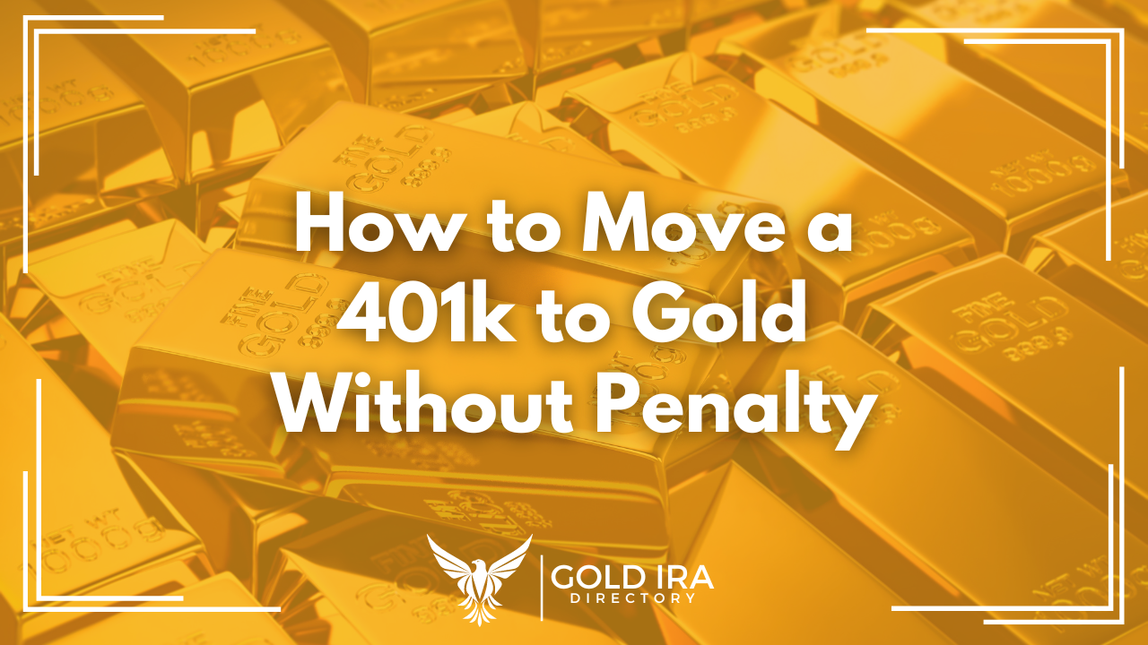 How to Move a 401k to Gold Without Penalty